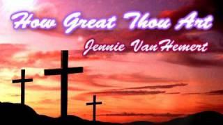 HOW GREAT THOU ART - Jennie VanHemert & Kent Marcum