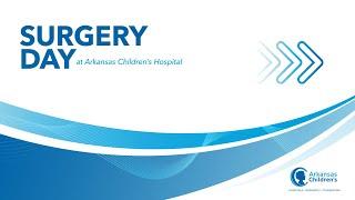 What to Expect - Pediatric Surgery Day at Arkansas Children's Hospital