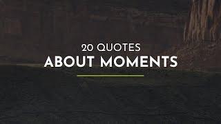 20 Quotes about Moments ~ Quotes for Whatsapp ~ Travel Quotes