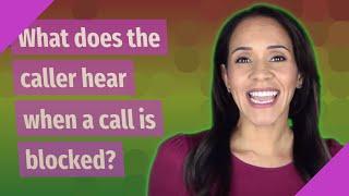 What does the caller hear when a call is blocked?