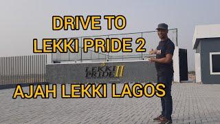 DRIVE TO LEKKI PRIDE ESTATE II, ABRAHAM ADESANYA-LEKKI LAGOS