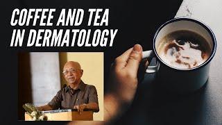 Coffee and tea in dermatology