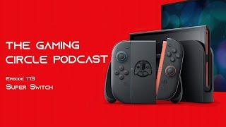 The Gaming Circle Podcast EP 173: Super Switch