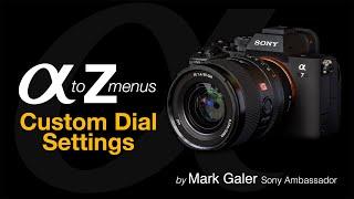 Sony Alpha A to Z: Custom Dial Settings for the A7IV (A7M4)