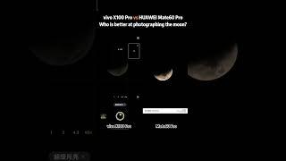 vivo X100 Pro vs HUAWEI Mate60 Pro | Who is better at photographing the moon?