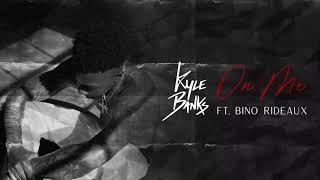 Kyle Banks - On Me ft. Bino Rideaux (Audio)