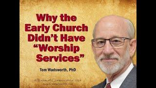 Why the Early Church Didn't Have Worship Services - 7 videos in 1