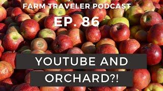 Starting an Orchard AND YouTube Channel | Farm Traveler Podcast