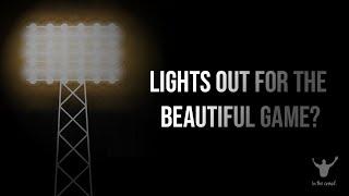 Against Modern Football | Lights Out For The Beautiful Game