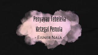 Penyayau Tebeleka Ketegal Pemula ( Lirik ) - Eisner Nala
