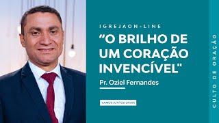 “O Brilho de um Coração Invencível"  | por Oziel Fernandes | Culto de Oração