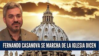 Dicen que Fernando Casanova se marcha de la Iglesia Catolica: La apostasia de Casanova