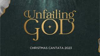 Christmas Cantata 2023 | Unfailing God