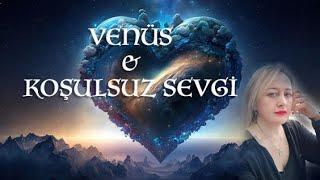 Venüs & Koşulsuz Sevgi