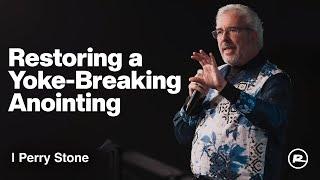 Restoring a Yoke-Breaking Anointing | Perry Stone