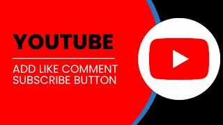 How To Add Like Comment Subscribe Button On Youtube Video 2024