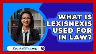 What Is LexisNexis Used For In Law? - CountyOffice.org