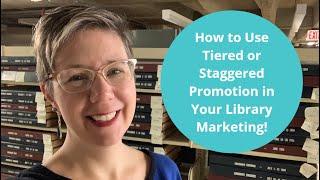 How to Use Tiered or Staggered Promotion in Your Library Marketing!  Episode 25