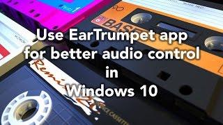 How the ... Use EarTrumpet app for better audio control in Windows 10