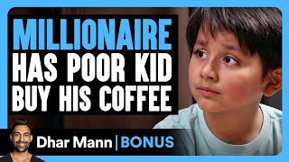 MILLIONAIRE Has POOR KID Buy His Coffee | Dhar Mann Bonus!