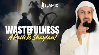 The Path to Shaytan: Understanding The Impact of Wastefulness - Mufti Menk | Islamic Lectures