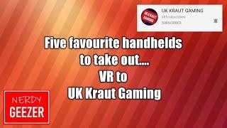 Five favourite handhelds to take out....VR to UK Kraut Gaming