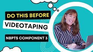 NBPTS Component 3: DO THIS simple task BEFORE VIDEOTAPING for Success!