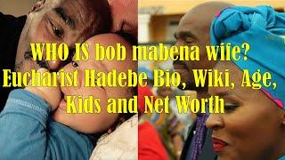 WHO IS bob mabena wife? Eucharist Hadebe Bio, Wiki, Age,  Kids and Net Worth