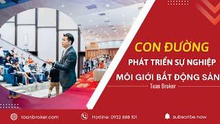 Con đường phát triển nghề môi giới bất động sản | Toan Broker