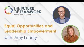 Equal Opportunities and Leadership Empowerment with Amy Landry | | The Future of Teamwork