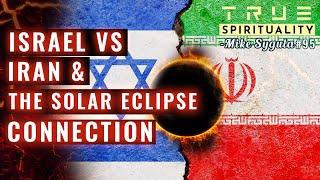 Israel Vs Iran & The Solar Eclipse Connection