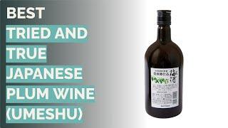  10 Best Tried and True Japanese Plum Wine (Umeshu) (Choya, Suntory, and More)