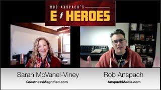 E-Heroes- Rob Anspach interviews Sarah McVanel on Greatness Magnified