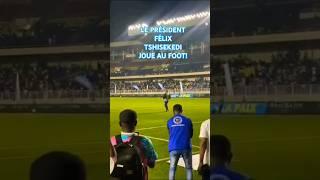 LE PRÉSIDENT FÉLIX TSHISEKEDI JOUE AU FOOTBALL !