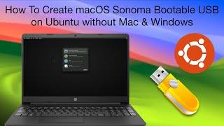 How To Create macOS Sonoma Bootable USB on Ubuntu Without Mac & Windows