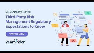 Third-Party Risk Management Regulatory Expectations to Know Webinar
