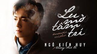 LU MỜ TÂM TRÍ | NGÔ KIẾN HUY ft VƯƠNG ANH TÚ | OFFICIAL MUSIC VIDEO