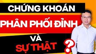 CHỨNG KHOÁN PHÂN PHỐI ĐỈNH VÀ SỰ THẬT ?? | ĐẦU TƯ CHỨNG KHOÁN