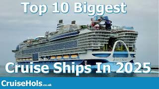 Top 10 Biggest Cruise Ships In 2025 | CruiseHols Guide To The Largest Cruise Ships Sailing In 2025