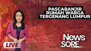 LIVE Pascabanjir, Rumah Warga Tergenang Lumpur | iNews Sore | 08/03