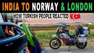 This Is How TURKISH People REACTED |  INDIA TO  NORWAY &  LONDON ON MOTORCYCLE | SOLO | Ep-12