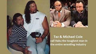 Taz and Michael Cole break kayfabe to call Haku the toughest man in the entire wrestling industry.