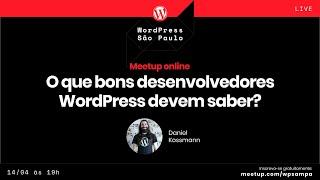 Meetup : Íntegra da palestra "O que bons desenvolvedores WordPress devem saber?"