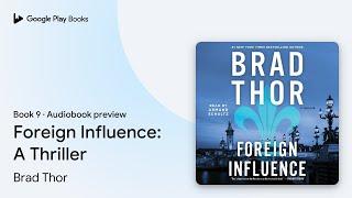 Foreign Influence: A Thriller Book 9 by Brad Thor · Audiobook preview