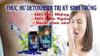 Detoxherb Là gì.Detoxherb Trị Bệnh Ký Sinh Trùng Chính Hãng An Toàn k