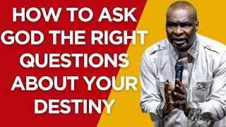 HOW TO ASK GOD THE RIGHT QUESTIONS ABOUT YOUR DESTINY | APOSTLE JOSHUA SELMAN