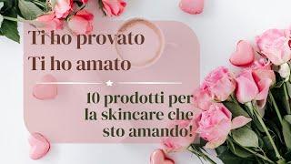 Ti ho provato | Ti ho amato -- 10 prodotti #skincare  TOP #top10 #prodottitop #prodottipreferiti