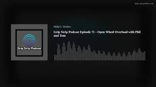 Grip Strip Podcast Episode 71 - Open Wheel Overload with Phil and Tom