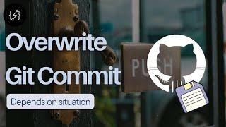 How to overwrite commit in git