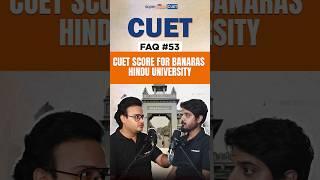 CUET 2024 Safe Score for Banaras Hindu University | BHU Cut Off 2024 | CUET BHU 2024 |FAQ 53 #shorts